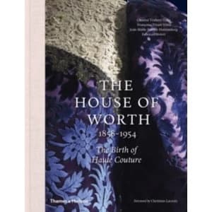 The House of Worth, 1858-1954 : The Birth of Haute Couture