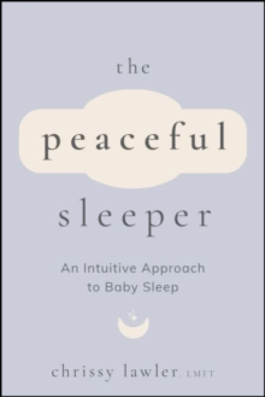 The Peaceful Sleeper : An Intuitive Approach to Baby Sleep Paperback / softback