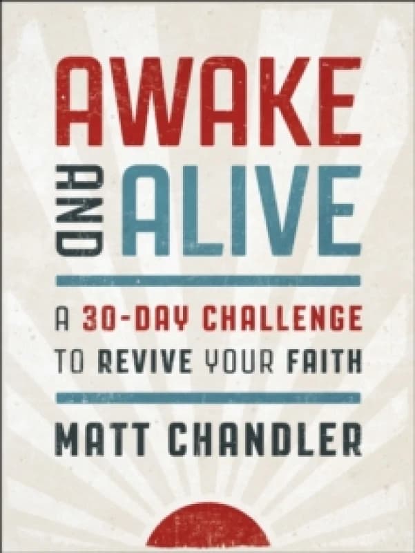 Awake and Alive : A 30-Day Challenge to Revive Your Faith (A Daily Devotional) Hardback