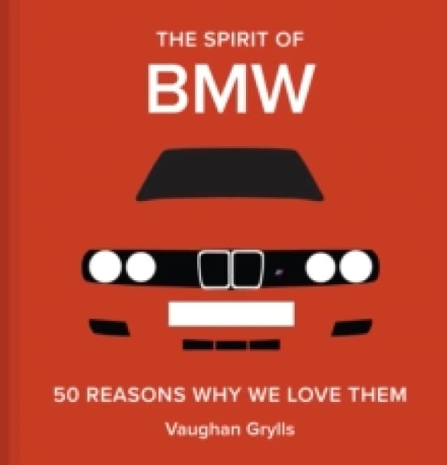 The Spirit of BMW : 50 Reasons Why We Love Them Hardback