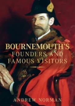 Bournemouths Founders and Famous Visitors by Andrew Norman Paperback