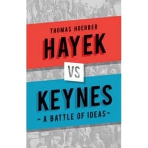 Hayek vs. Keynes: A Battle of Ideas by Thomas Hoerber (Hardback, 2017)