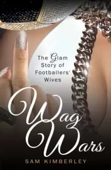Wag Wars : The Glamorous Story of Footballers' Wives