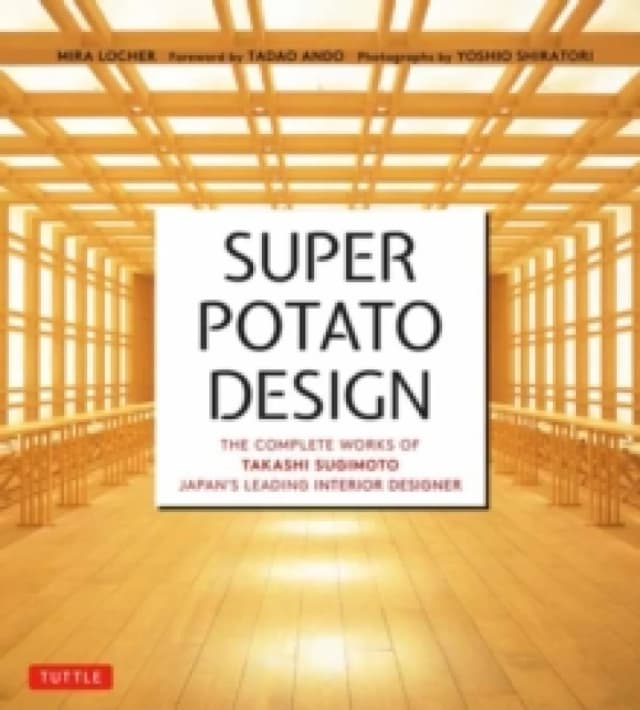Super Potato Design : The Complete Works of Takashi Sugimoto, Japan's Leading Interior Designer Paperback / softback