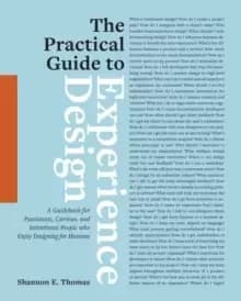 The Practical Guide to Experience Design : A Guidebook for Passionate, Curious, and Intentional People who Enjoy Designing for Humans