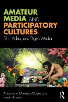 Amateur Media and Participatory Cultures Film Video and Digital Media