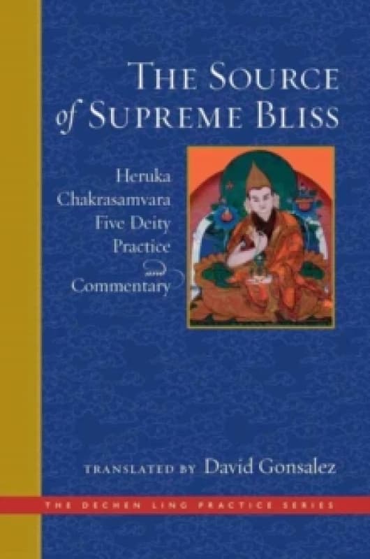 Source of Supreme Bliss,The : Heruka Chakrasamvara Five Deity Practice and Commentary Hardback