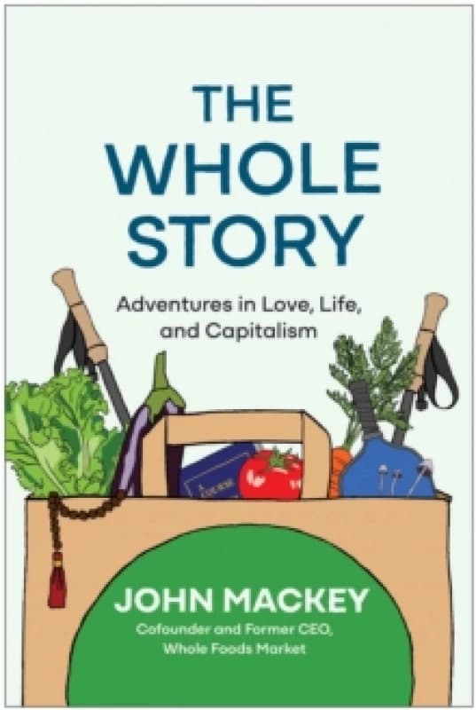 The Whole Story : Adventures in Love, Life, and Capitalism Hardback