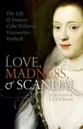 love madness and scandal the life of frances coke villiers viscountess purb