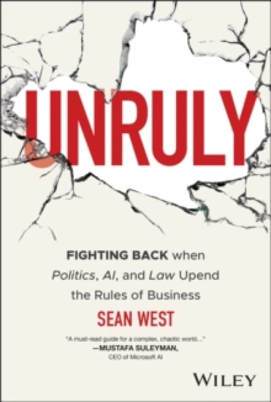 Unruly : Fighting Back when Politics, AI, and Law Upend the Rules of Business Hardback