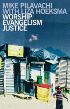 Worship Evangelism Justice by Mike Pilavachi and L Hoeksma Paperback