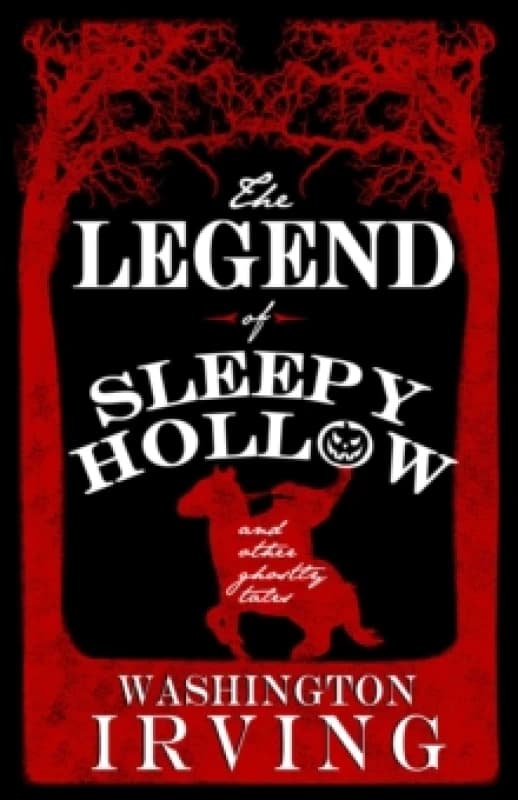 The Legend of Sleepy Hollow and Other Ghostly Tales : Annotated Edition - Contains Twelve Ghostly Tales Paperback / softback