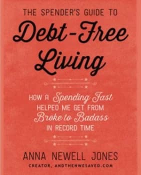 The spenders guide to debt-free living by Anna Newell Jones