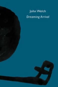 Dreaming Arrival by John Welch Paperback