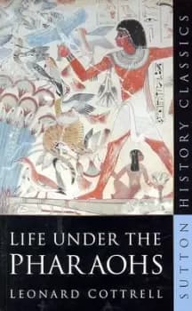 Life under the Pharoahs by Leonard Cottrell