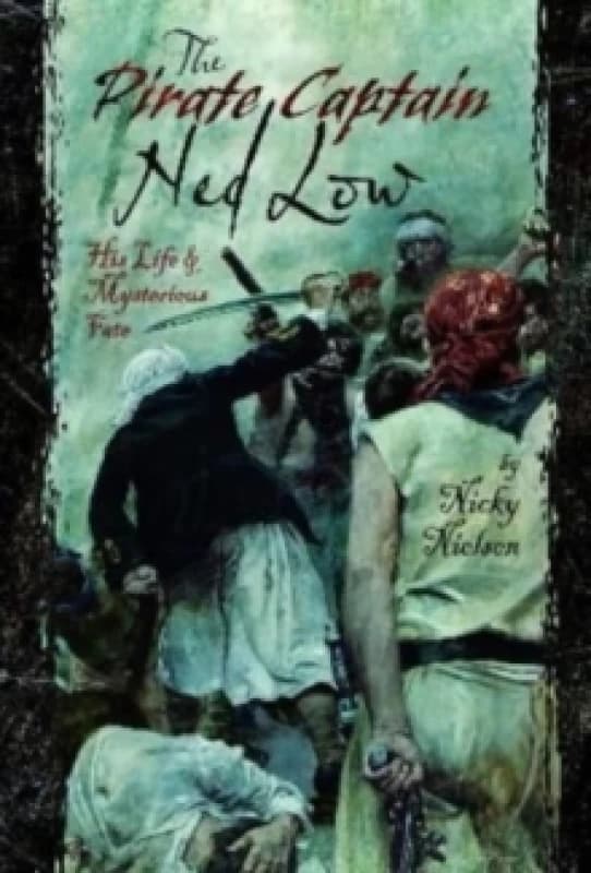 The Pirate Captain Ned Low : His Life and Mysterious Fate Hardback