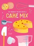 101 things to do with a cake mix new edition