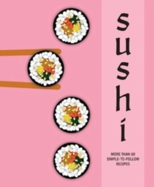 Sushi : More Than 60 Simple-to-Follow Recipes Hardback