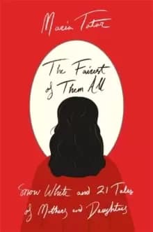 The Fairest of Them All : Snow White and 21 Tales of Mothers and Daughters