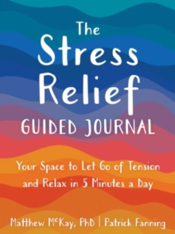 The Stress Relief Guided Journal : Your Space to Let Go of Tension and Relax in 5 Minutes a Day Paperback / softback
