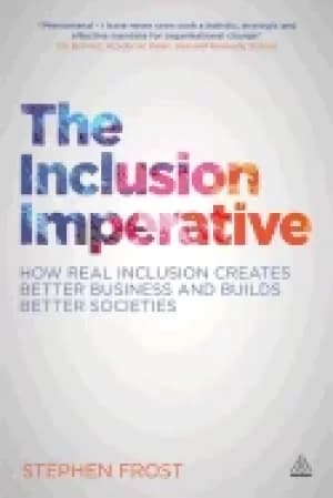 inclusion imperative how real inclusion creates better business and builds