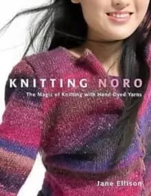 Knitting Noro : The Magic of Knitting with Hand-dyed Yarns