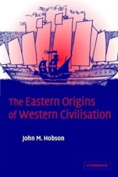 The Eastern Origins of Western Civilisation by Professor John M. Hobson Book