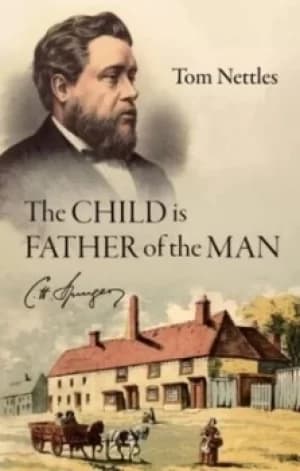 The Child is the Father of the Man by Tom J. Nettles