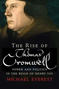 The rise of Thomas Cromwell by Michael Everett
