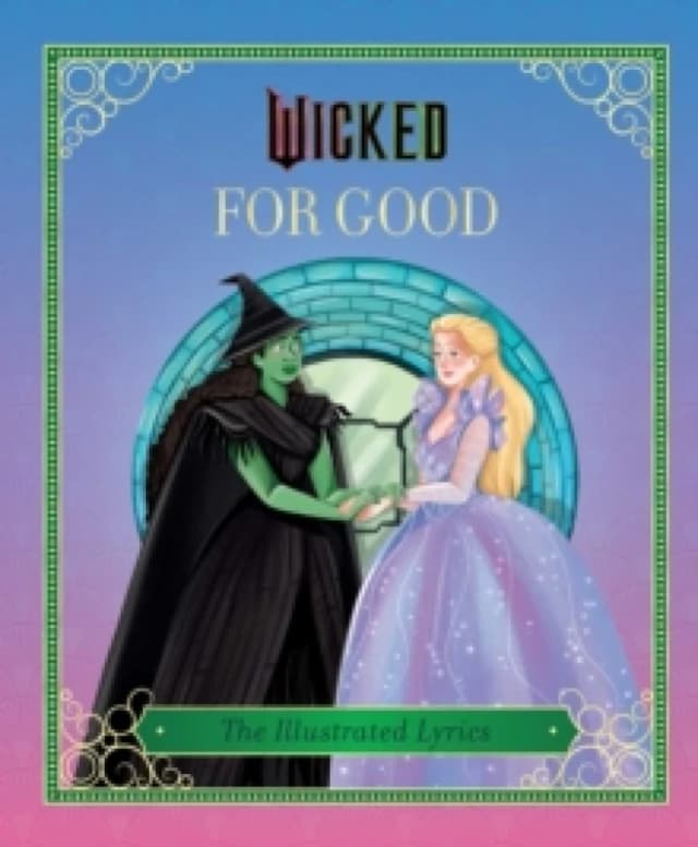 Wicked: For Good : (The Illustrated Lyrics) Hardback