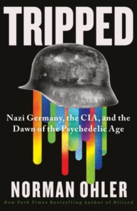 Tripped : Nazi Germany, the CIA, and the Dawn of the Psychedelic Age Hardback