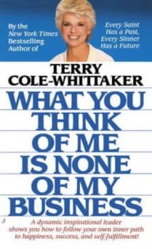 What You Think of Me Is None of My Business by Terry Cole-Whittaker Book
