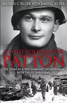 A Footsoldier for Patton : The Story of a "Red Diamond" Infantryman with the U.S. Third Army