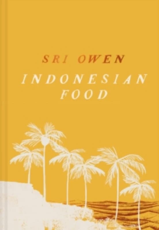 Sri Owen Indonesian Food : The New Edition by Award-Winning Food Writer, with 20 New Recipes on Modern Cooking Hardback