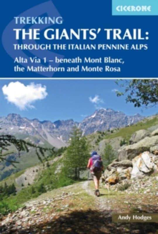 Trekking the Giants' Trail: Alta Via 1 through the Italian Pennine Alps : Beneath Mont Blanc, the Matterhorn and Monte Rosa Paperback / softback