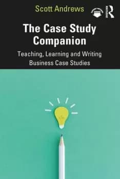 The Case Study CompanionTeaching Learning and Writing Business Case Studies