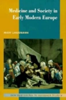Medicine and Society in Early Modern Europe by Mary Lindemann Book