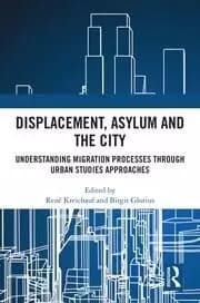 Displacement Asylum and the City Understanding Migration Processes through Urban Studies Approaches