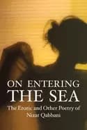 on entering the sea the erotic and other poetry of nizar qabbani