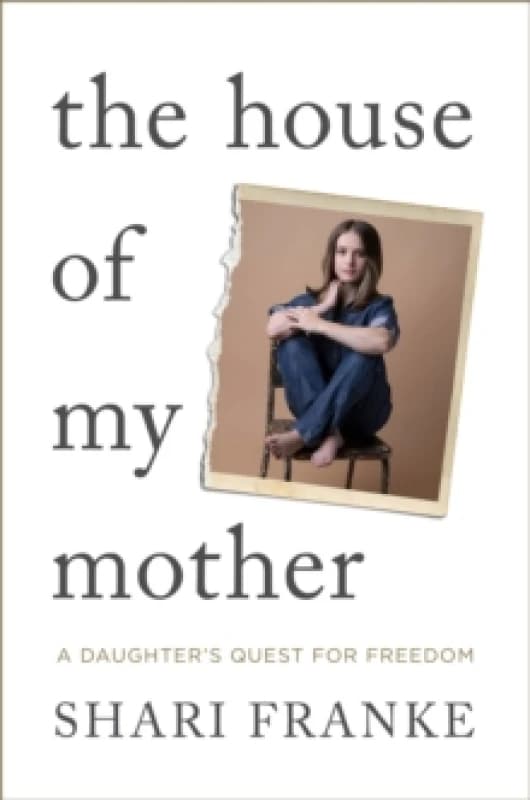 The House of My Mother : The Sunday Times bestselling memoir about a daughter's quest for freedom Hardback
