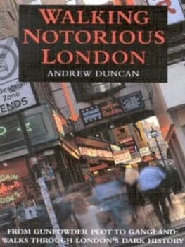 Walking Notorious London by Andrew Duncan Book