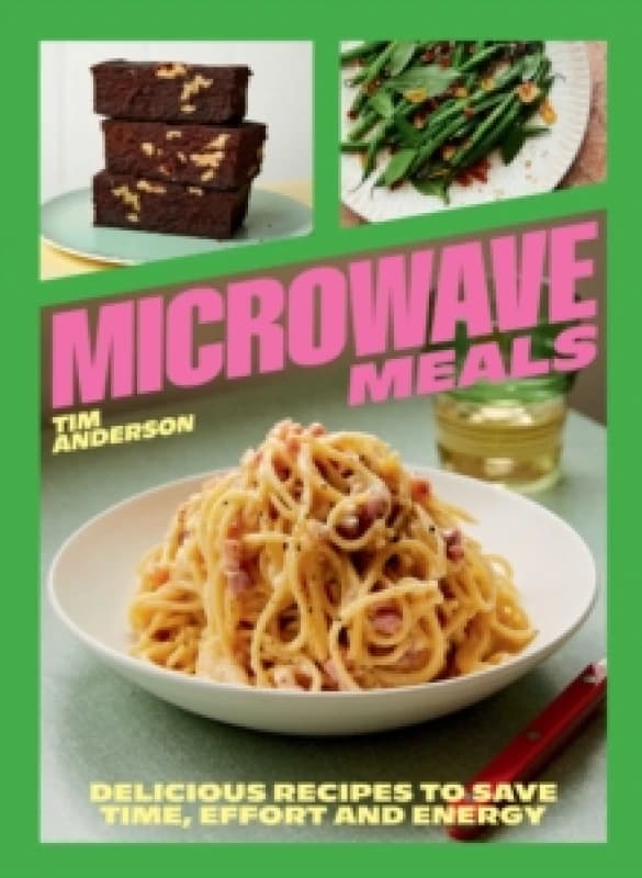 Microwave Meals : Delicious Recipes to Save Time, Effort and Energy Hardback