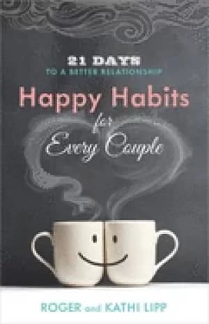 happy habits for every couple 21 days to a better relationship