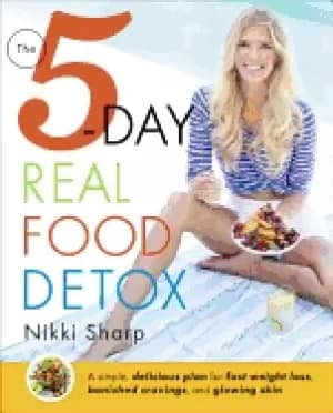 5 day real food detox a simple delicious plan for fast weight loss banished