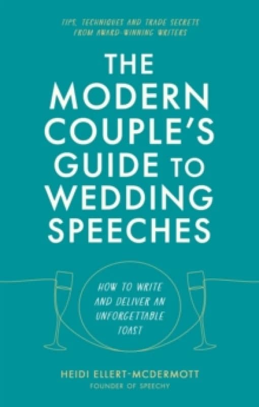 The Modern Couple's Guide to Wedding Speeches : How to Write and Deliver an Unforgettable Speech or Toast Paperback / softback