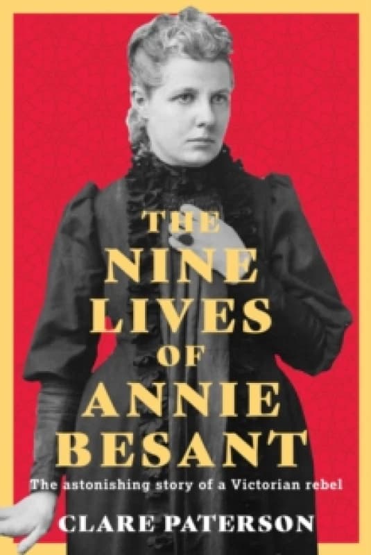 The Nine Lives of Annie Besant : The Astonishing Story of a Victorian Rebel Hardback
