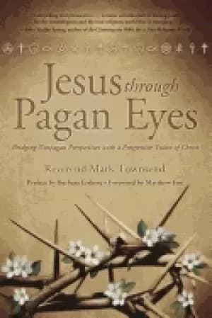 jesus through pagan eyes bridging neopagan perspectives with a progressive