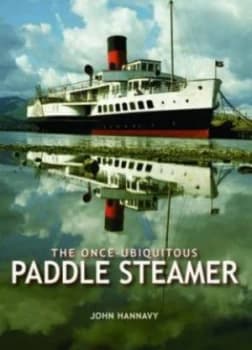 The Once-Ubiquitous Paddle Steamer by John Hannavy Hardback