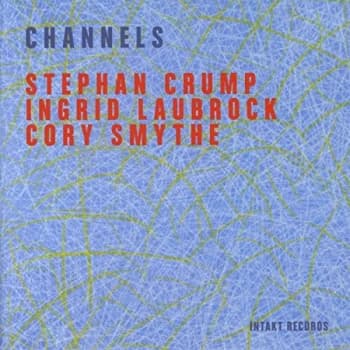 Stephan Crump & Laubrock, Ingrid & Smythe, Cory - Channels CD