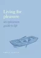 living for pleasure an epicurean guide to life